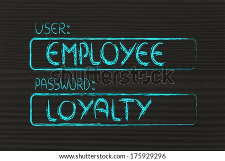 user and password: concept of how an employee needs to prove loyalty