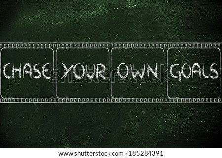 chase your own dreams, movie film strip symbol of deciding for your own life