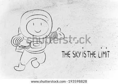funny astronaut saying the sky is the limit, metaphor for expressing your full potential