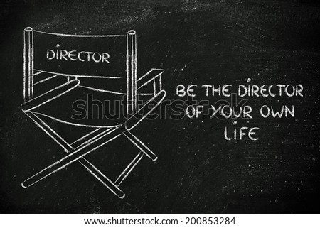 create your own story, be the director of your own life