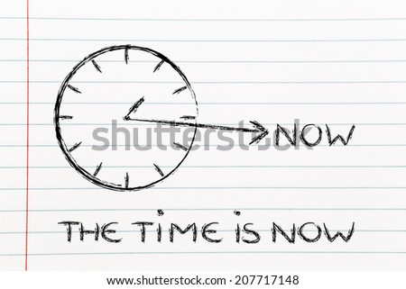 concept of not wasting time, clock with hand towards the writing Now