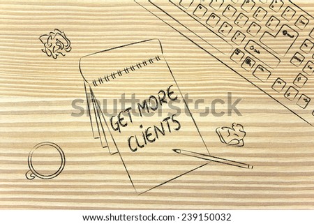 memo with writing Get More Clients and desk with keyboard and cup of coffee