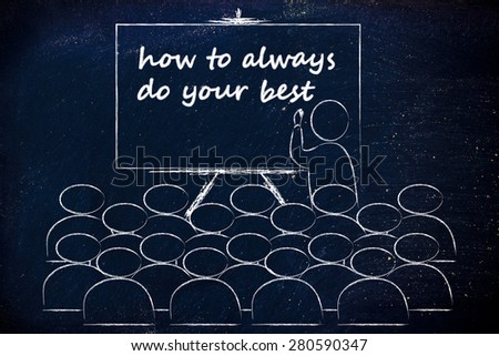 conference, presentation, or school class with lecturer depicting how to always do your best