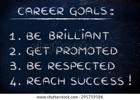 list of career goals: be brilliant, get promoted, be respected, reach success