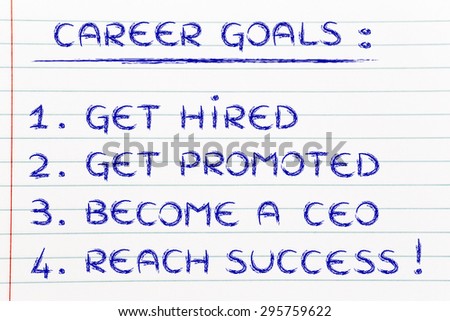 list of career goals: get hired, get promoted, become a ceo, reach success