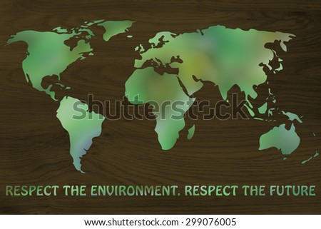 respect the environment, respect the future: illustration with map of the world made of green leaves blur
