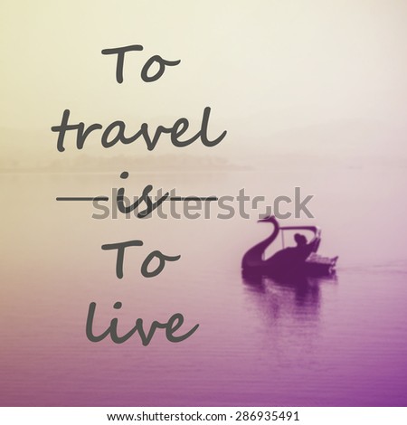 Inspirational Typographic Quote - To travel is to live