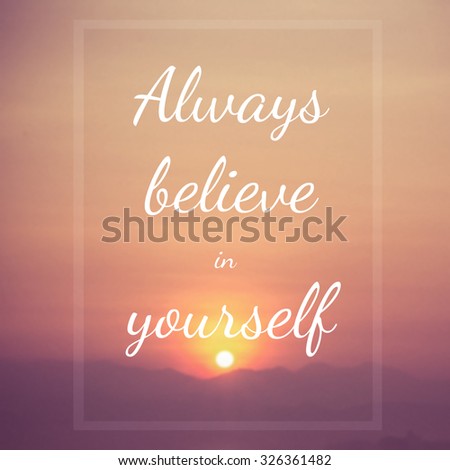 Inspirational quote : Always believe in yourself