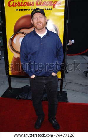 Producer RON HOWARD at the world premiere, in Hollywood, of his new animated movie Curious George. January 28, 2006  Los Angeles, CA  2006 Paul Smith / Featureflash