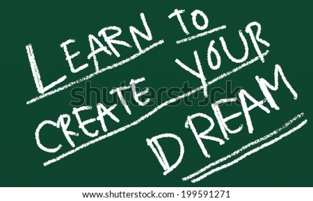 white chalk writing learn to create your dream on green board