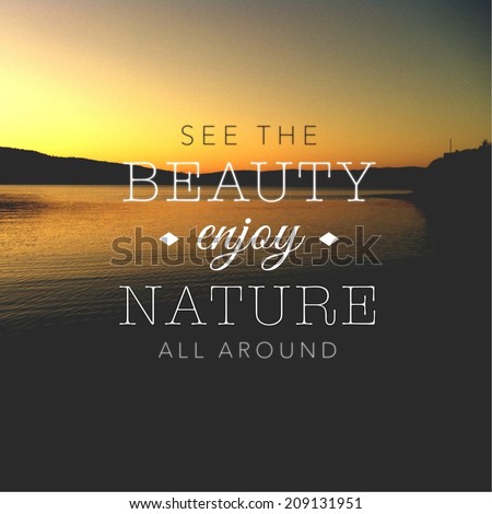 Inspirational Typographic Quote - See the Beauty enjoy Nature all around