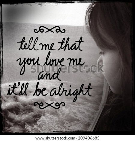 Inspirational Typographic Quote - tell me that you love me and it\'ll be alright