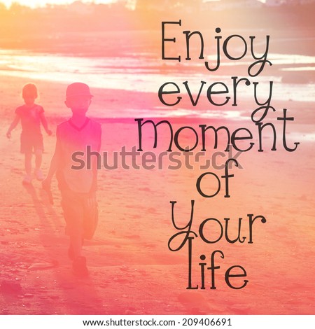 Inspirational Typographic Quote - enjoy every moment of your life
