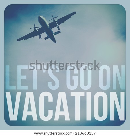 Inspirational Typographic Quote - Let\'s go on Vacation