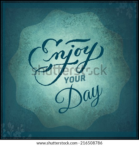 Inspirational Typographic Quote - Enjoy your day