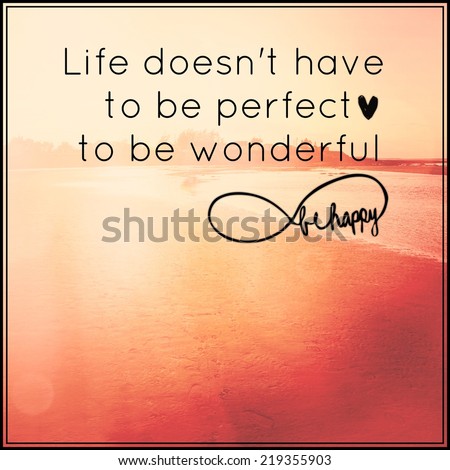 Inspirational Typographic Quote - Life doesn\'t have to be Perfect to be wonderful be happy