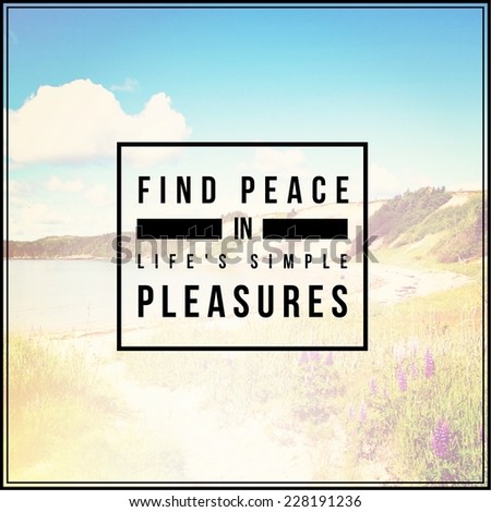 Inspirational Typographic Quote - Find Peace in life\'s simple pleasures