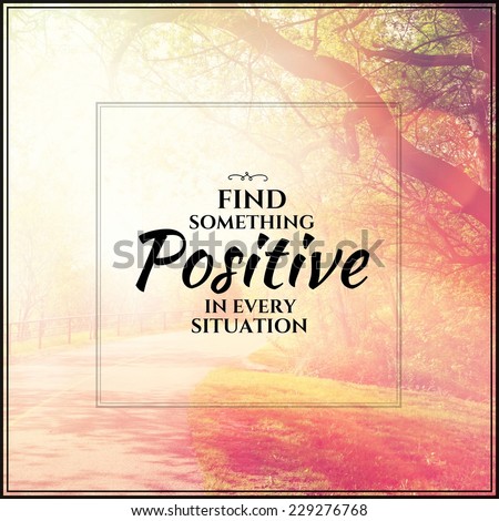 Inspirational Typographic Quote - Find something positive in every situation