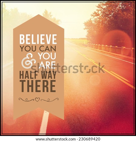 Inspirational Typographic Quote - Believe you can and you are half way there