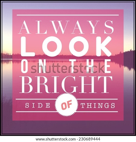 Inspirational Typographic Quote - Always look on the bright side of things