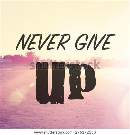 Inspirational Typographic Quote - Never Give Up