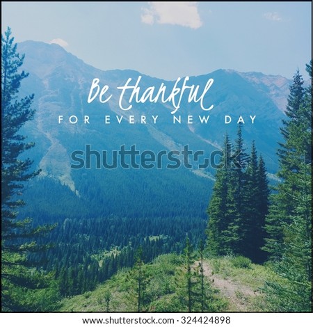 Inspirational Typographic Quote - Be thankful for every new day