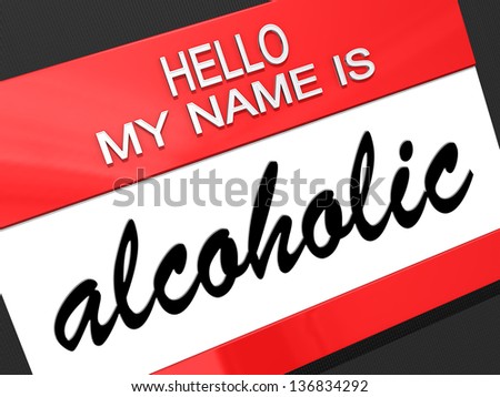 Hello my name is Alcoholic on a nametag.