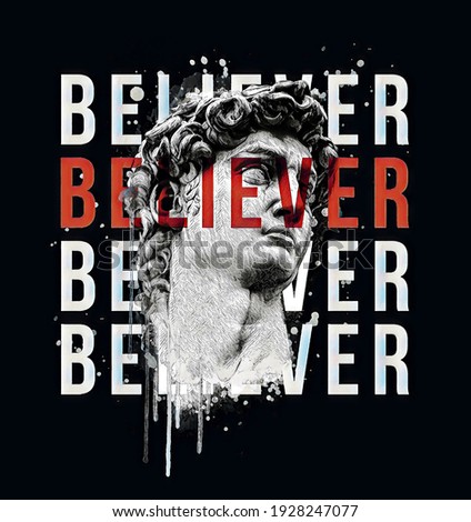 David bust illustration.Believer slogan, design for t-shirt graphics, banner, fashion prints, slogan tees, stickers, cards,flyer, posters and other creative uses.