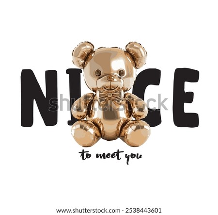 Nice to meet you slogan with bear doll ,vector illustration for t-shirt.Cute teddy bear illustration made from balloons. Cute balloon animal saying hello. Best friend and friendship day themed vector.