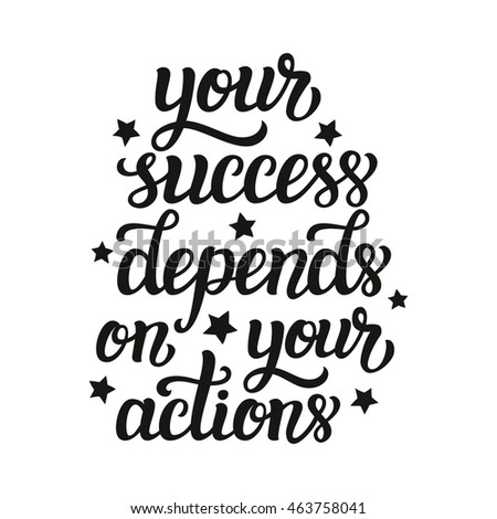 Your Success Depends On Your Actions. Motivational Typography Quote ...