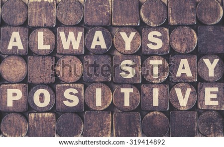 Always Stay Positive message. Cross processed image for vintage look