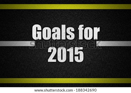 Traffic  road surface with text Goals for 2015