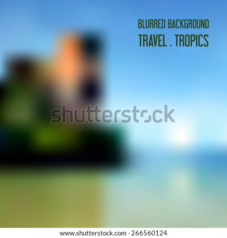 Blurred vector tropical landscape. Background for travel and recreation.