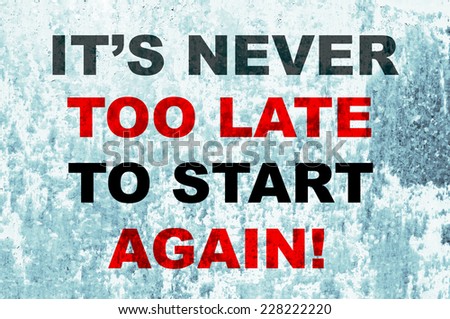 It\'s never too late to start again