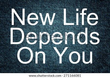 New Life Depends On You!