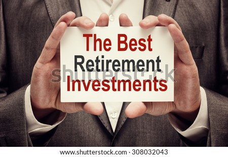 The Best Retirement Investments. Man holding a card with a message text written on it