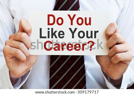 Do You Like Your Career? holding a card with a message text written on it
