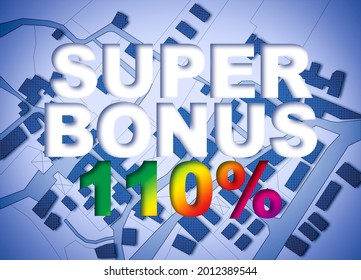 110% state bonus, called Super Bonus 110%, and money concession for the construction of building works to improve the thermal efficiency of buildings - concept with imaginary city map