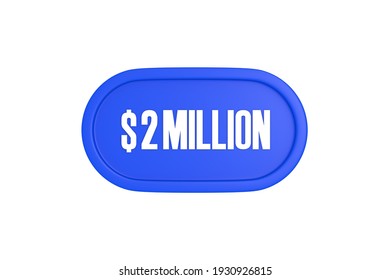 2 Million Dollars 3d Sign In Blue Color Isolated On White Background, 3d Illustration.