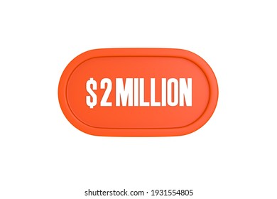 2 Million Dollars 3d Sign In Orange Color Isolated On White Background, 3d Illustration.