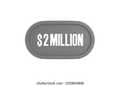 2 Million Dollars 3d Sign In Grey Color Isolated On White Background, 3d Illustration.