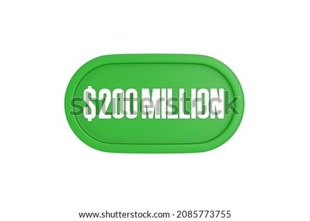 200 Million dollars 3d render in green color isolated on white background, 3d illustration.