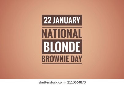 22 January National Blonde Brownie Day.text Design Illustration On Brown Background