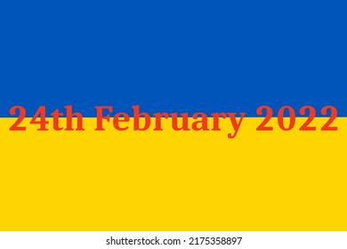 24th February 2022 Text On The Ukrainian Flag.  Russia Invaded Ukraine In A Major Escalation Of The Russo Ukrainian War That Began In 2014 Concept 