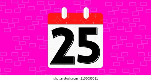 25th day of the calendar. Banner with twenty five on an pink background with a white calendar