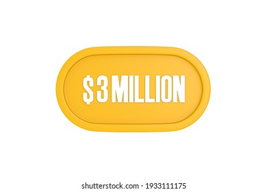 3 Million Dollars 3d Sign In Yellow Color Isolated On White Background, 3d Illustration.