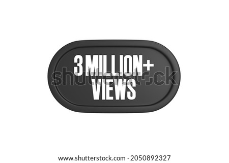 3 Million plus views 3d sign in black color isolated on white background, 3d rendering.