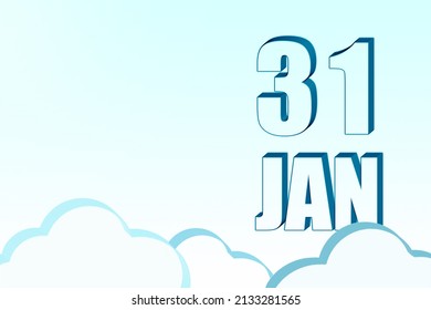 31st day of January. 3d calendar with the date of 31 January on blue sky with clouds, copy space. 3D text. Illustration. Minimalism. Winter month, day of the year concept.