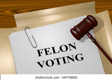3D illustration of "FELON VOTING" title on Legal Documents. Legal concept.
