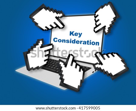 3D illustration of "Key Consideration" script with pointing hand icons pointing at the laptop screen from all sides. Business concept.